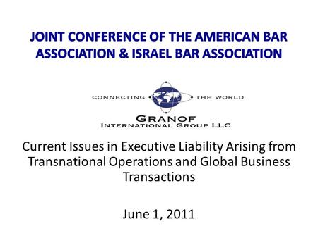 Current Issues in Executive Liability Arising from Transnational Operations and Global Business Transactions June 1, 2011.
