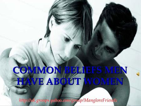 COMMON BELIEFS MEN HAVE ABOUT WOMEN