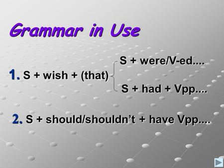 Grammar in Use 1. S + wish + (that)