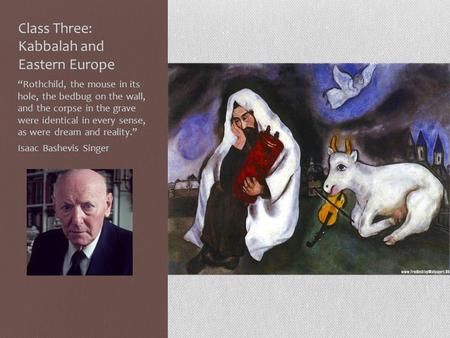 Class Three: Kabbalah and Eastern Europe “Rothchild, the mouse in its hole, the bedbug on the wall, and the corpse in the grave were identical in every.