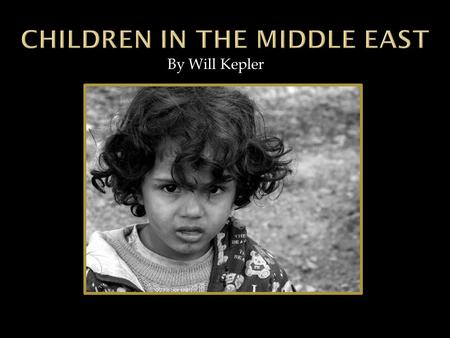 By Will Kepler United Arab Comparing….  1.5% of children are at work without pay  Usually they smuggle items across the border  Education is needed.
