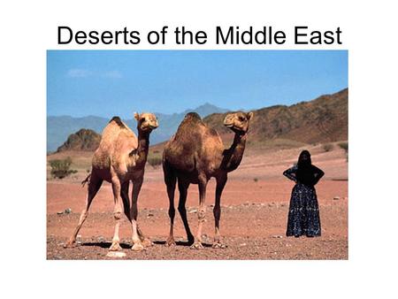 Deserts of the Middle East. GPS & E.Q. b. Describe how the deserts and rivers of the Middle East have affected population in terms of where people live,