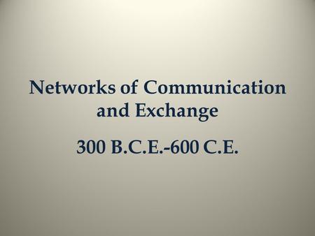 Networks of Communication and Exchange 300 B.C.E.-600 C.E.