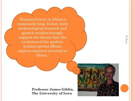 “Human history in Africa is immensely long. In fact, both archaeological research and genetic studies strongly support the theory that the evolution of.