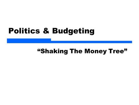 Politics & Budgeting “Shaking The Money Tree”. 2 Public Budgeting  Reform origins  Process  Executive budget  Budget cycle  Technique (Budget as.