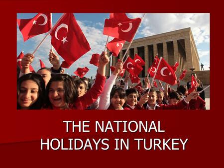 THE NATIONAL HOLIDAYS IN TURKEY