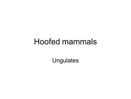 Hoofed mammals Ungulates.