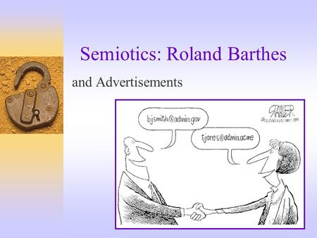 Semiotics: Roland Barthes and Advertisements. Outline  Major principles in semiotic readings  Sign systems: fashion as an example  Semiotic reading.