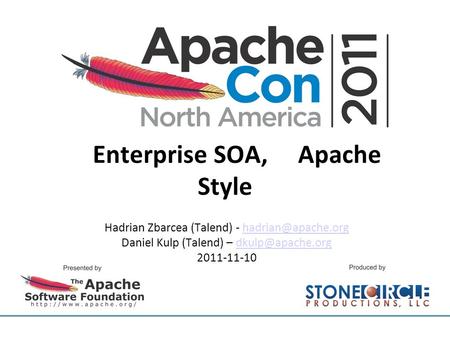Enterprise SOA, Apache Style Hadrian Zbarcea (Talend) - Daniel Kulp (Talend) – 2011-11-10.
