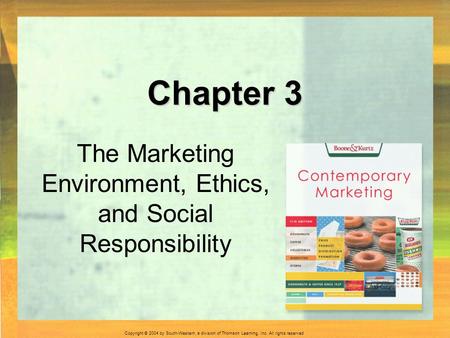 Copyright © 2004 by South-Western, a division of Thomson Learning, Inc. All rights reserved. Chapter 3 The Marketing Environment, Ethics, and Social Responsibility.