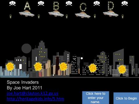 Space Invaders By Joe Hart 2011  Click to Begin Click here to enter your name.