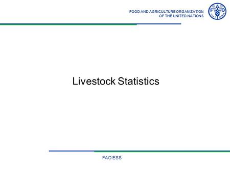 FOOD AND AGRICULTURE ORGANIZATION OF THE UNITED NATIONS FAO ESS Livestock Statistics.