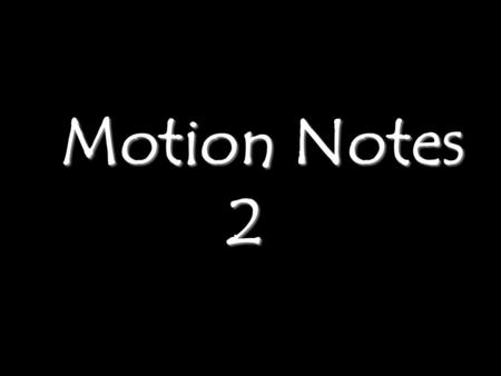 Motion Notes 2.