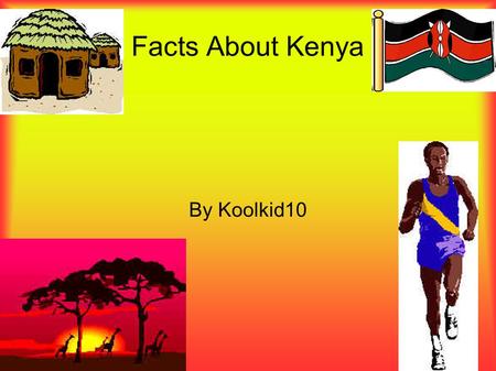 Facts About Kenya By Koolkid10 Were Is Kenya Kenya size is about 224,960 sq, People who live in Nairobi live in modern house's or apartments. In some.