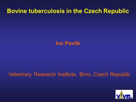 Bovine tuberculosis in the Czech Republic Veterinary Research Institute, Brno, Czech Republic Ivo Pavlik.