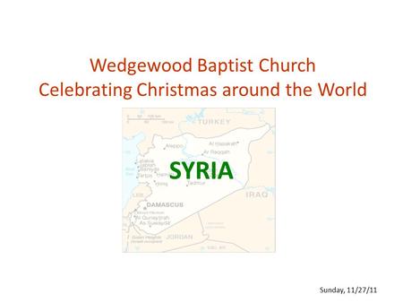 Wedgewood Baptist Church Celebrating Christmas around the World SYRIA Sunday, 11/27/11.