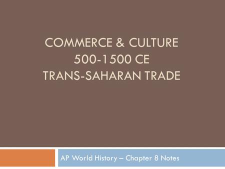 Commerce & Culture CE Trans-Saharan Trade