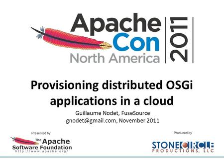 Provisioning distributed OSGi applications in a cloud Guillaume Nodet, FuseSource November 2011.
