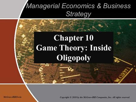 Copyright © 2010 by the McGraw-Hill Companies, Inc. All rights reserved. McGraw-Hill/Irwin Managerial Economics & Business Strategy Chapter 10 Game Theory: