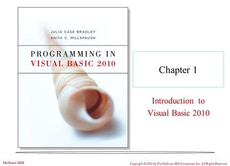 1-1 Chapter 1 Introduction to Visual Basic 2010 Copyright © 2011 by The McGraw-Hill Companies, Inc. All Rights Reserved. McGraw-Hill.
