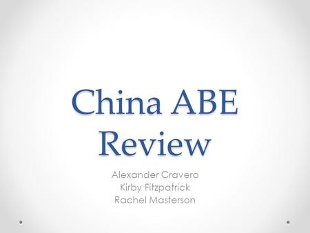 China ABE Review Alexander Cravero Kirby Fitzpatrick Rachel Masterson.