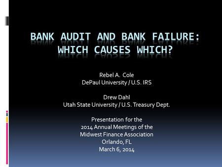 Rebel A. Cole DePaul University / U.S. IRS Drew Dahl Utah State University / U.S. Treasury Dept. Presentation for the 2014 Annual Meetings of the Midwest.