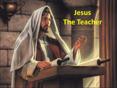 Jesus The Teacher. Capturing Hearts Unlearning Stuff Learning through Stories Jesus the Teacher.