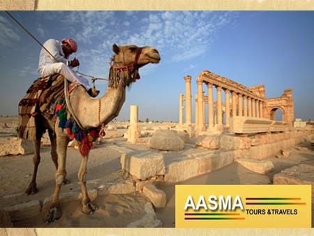 Aasma Tours & Travels Our very strong belief is the Guest's Satisfaction, without compromising in the services in this competitive market.