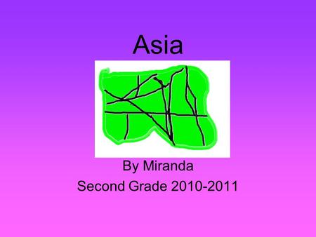 Asia By Miranda Second Grade 2010-2011. Description of Asia Location: Size: Climate: Source # 20 17,039,000 square miles. Eastern border 3 Countries Located.