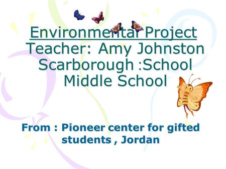 Environmental Project Teacher: Amy Johnston School: Scarborough Middle School Environmental Project Teacher: Amy Johnston School: Scarborough Middle School.