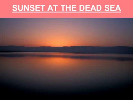 SUNSET AT THE DEAD SEA. Mark 1:1 The beginning of the gospel of Jesus Christ, the Son of God. Very similar to: Gen. 1:1 “In the beginning” Gospel = Good.