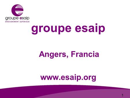 1 groupe esaip Angers, Francia www.esaip.org groupe.