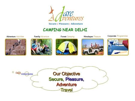 Our Objective Secure, Pleasure, Adventure Travel Adventure Adventure Activities Dare Family Family Adventure Forest Forest Camping Himalayan Himalayan.