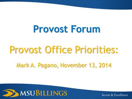 Provost Forum Provost Office Priorities: Mark A. Pagano, November 13, 2014.