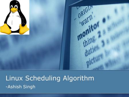 Linux Scheduling Algorithm -Ashish Singh. Introduction History and Background Linux Scheduling Modification in Linux Scheduling Results Conclusion References.