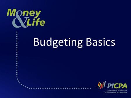 Budgeting Basics. Budgeting and Financial Priorities The PICPA Pennsylvania Institute of Certified Public Accountants The PICPA is a professional association.