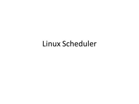 Linux Scheduler. Linux is a multitasking OS Deciding what process runs next, given a set of runnable processes, is a fundamental decision a scheduler.