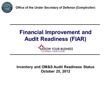 Financial Improvement and Audit Readiness (FIAR) Office of the Under Secretary of Defense (Comptroller) Inventory and OM&S Audit Readiness Status October.