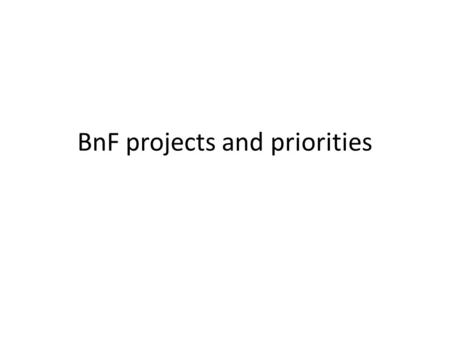 BnF projects and priorities. 2014 On the collection side – Perform broad and focused crawls with a maximum of 100TB – Set up the legal deposit of ebooks.