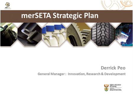 MerSETA Strategic Plan Derrick Peo General Manager : Innovation, Research & Development.