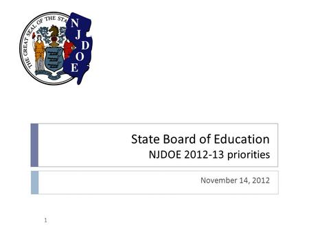 State Board of Education NJDOE 2012-13 priorities November 14, 2012 1.