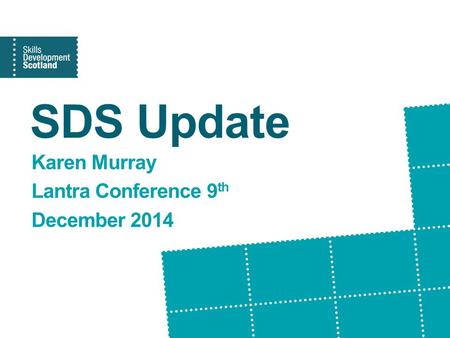 SDS Update Karen Murray Lantra Conference 9 th December 2014.