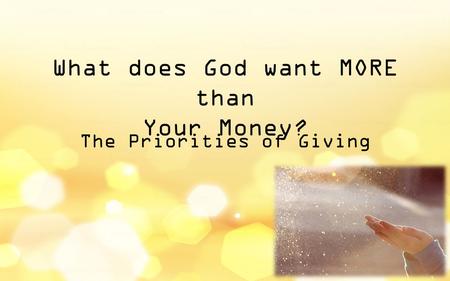 What does God want MORE than Your Money? The Priorities of Giving.