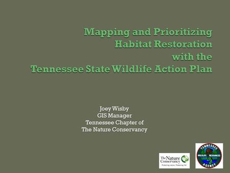 Joey Wisby GIS Manager Tennessee Chapter of The Nature Conservancy.