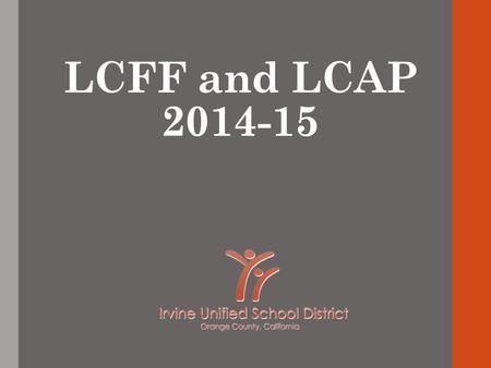 LCFF and LCAP 2014-15. 2 This is the first in a series of three presentations that will provide: Nov./Dec.Overview of Local Control Funding Formula (LCFF)