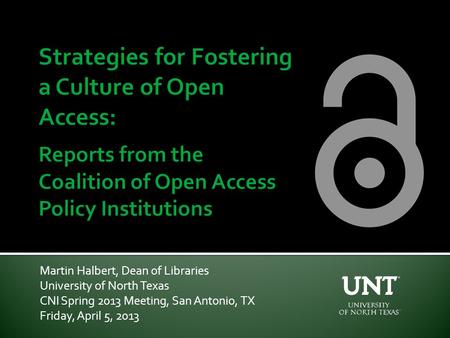 Martin Halbert, Dean of Libraries University of North Texas CNI Spring 2013 Meeting, San Antonio, TX Friday, April 5, 2013.