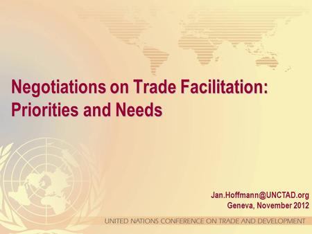 Geneva, November 2012 Negotiations on Trade Facilitation: Priorities and Needs.