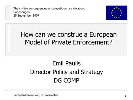 The civilian consequences of competition law violations Copenhagen 28 September 2007 1 European Commission, DG Competition How can we construe a European.