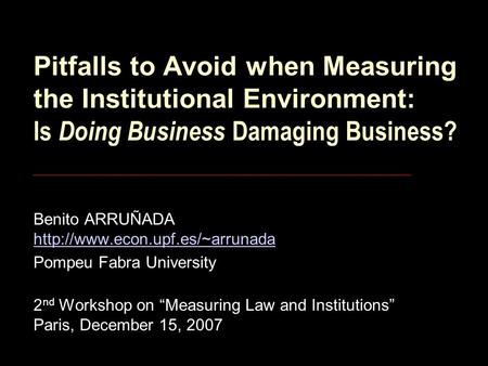 Pitfalls to Avoid when Measuring the Institutional Environment: Is Doing Business Damaging Business? Benito ARRUÑADA