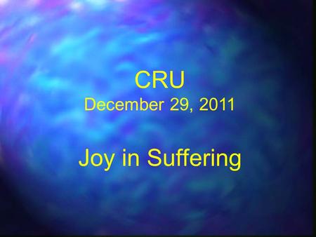 CRU December 29, 2011 Joy in Suffering. My Family …… Muscular Dystrophy n n Muscles from neck down deteriorate because they can’t be fed in order to.